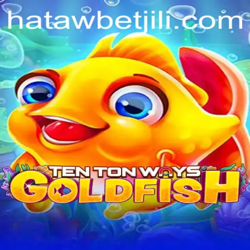 Discover TenTonWaysGoldfish: A Dive into this Thrilling Game and its Connection to Hatawbet